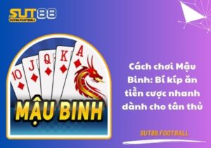 Cách chơi Mậu Binh: Bí kíp ăn tiền cược nhanh dành cho tân thủ