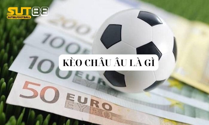 Chi tiết thông tin về kèo bóng đá Châu Âu cần biết