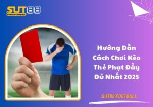 Hướng dẫn cách chơi kèo thẻ phạt đầy đủ nhất 2025